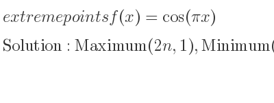 The extreme points of f(x)=cos(pi x) are Maximum(2n,1),Minimum(1+2n,-1)